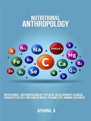cover image of Nutritional Anthropological Physical Development Clinical Characteristics and Biochemical Parameters Among Children